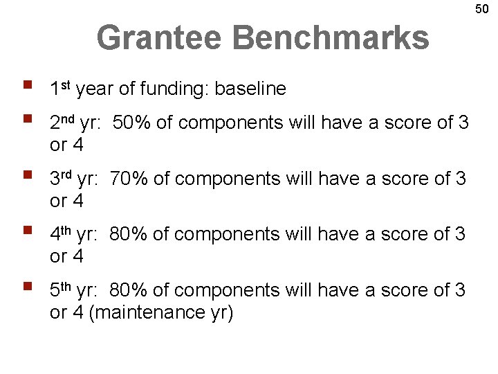 50 Grantee Benchmarks § § 1 st year of funding: baseline § 3 rd