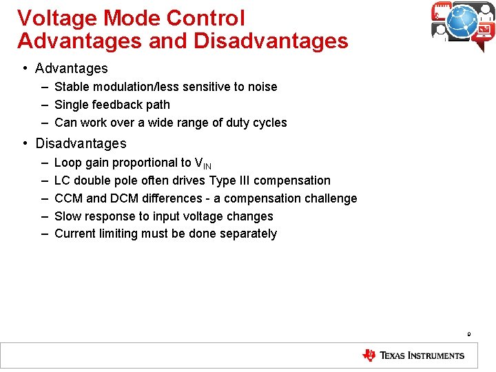 Voltage Mode Control Advantages and Disadvantages • Advantages – Stable modulation/less sensitive to noise Voltage Mode Control Advantages and Disadvantages • Advantages – Stable modulation/less sensitive to noise