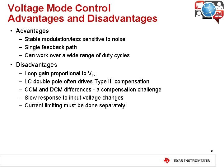 Voltage Mode Control Advantages and Disadvantages • Advantages – Stable modulation/less sensitive to noise