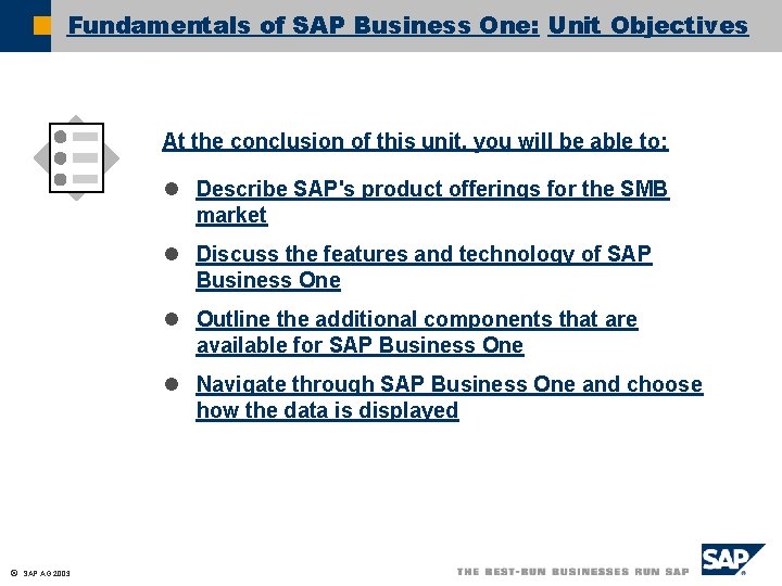 Fundamentals of SAP Business One: Unit Objectives At the conclusion of this unit, you