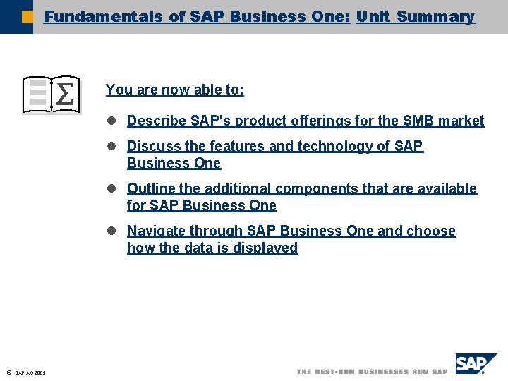 Fundamentals of SAP Business One: Unit Summary You are now able to: l Describe