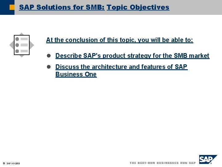 SAP Solutions for SMB: Topic Objectives At the conclusion of this topic, you will