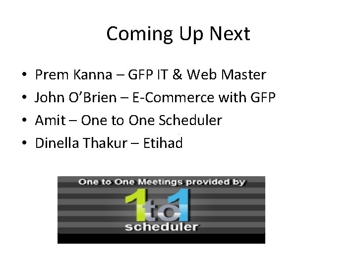 Coming Up Next • • Prem Kanna – GFP IT & Web Master John