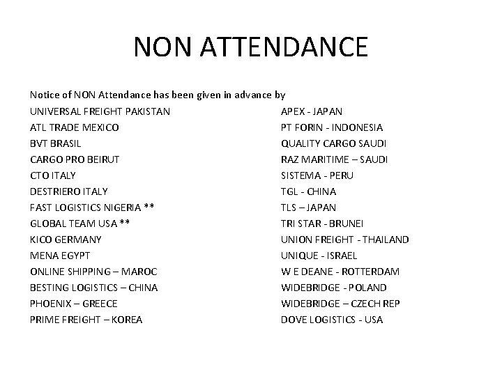 NON ATTENDANCE Notice of NON Attendance has been given in advance by UNIVERSAL FREIGHT