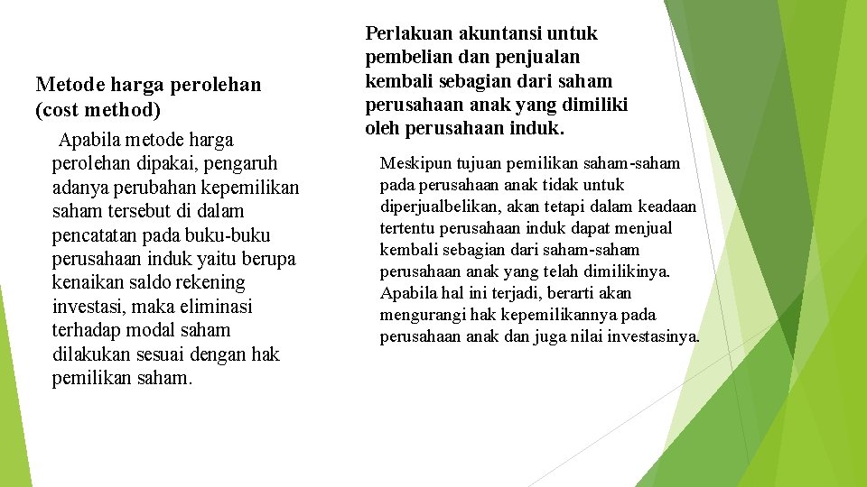 Metode harga perolehan (cost method) Apabila metode harga perolehan dipakai, pengaruh adanya perubahan kepemilikan