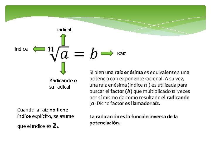 radical índice Raíz Radicando o su radical Cuando la raíz no tiene índice explícito,