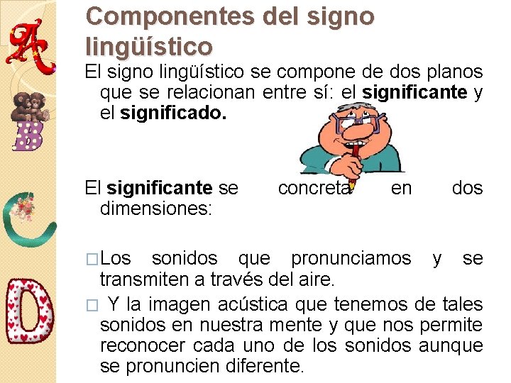 Componentes del signo lingüístico El signo lingüístico se compone de dos planos que se