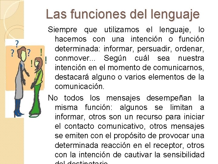 Las funciones del lenguaje Siempre que utilizamos el lenguaje, lo hacemos con una intención