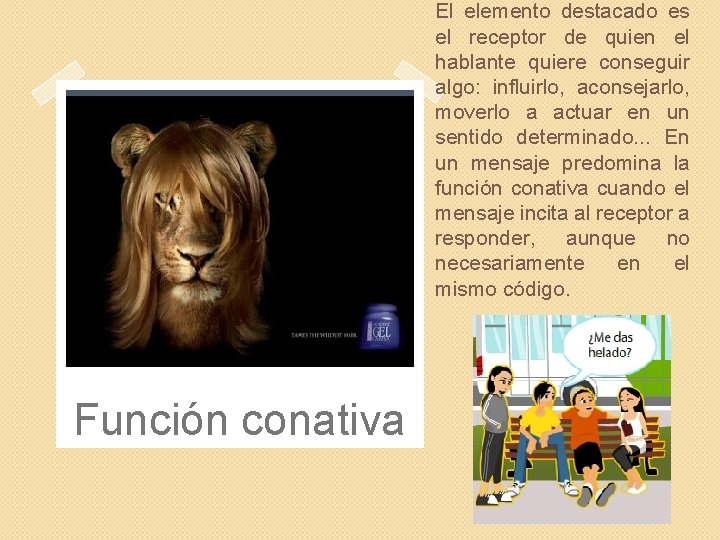 El elemento destacado es el receptor de quien el hablante quiere conseguir algo: influirlo,