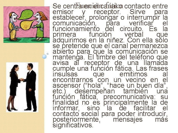 Función fática Se centra en el canal o contacto entre emisor y receptor. Sirve