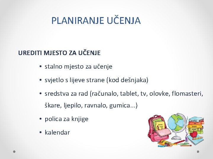 PLANIRANJE UČENJA UREDITI MJESTO ZA UČENJE • stalno mjesto za učenje • svjetlo s