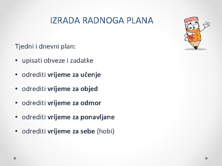 IZRADA RADNOGA PLANA Tjedni i dnevni plan: • upisati obveze i zadatke • odrediti
