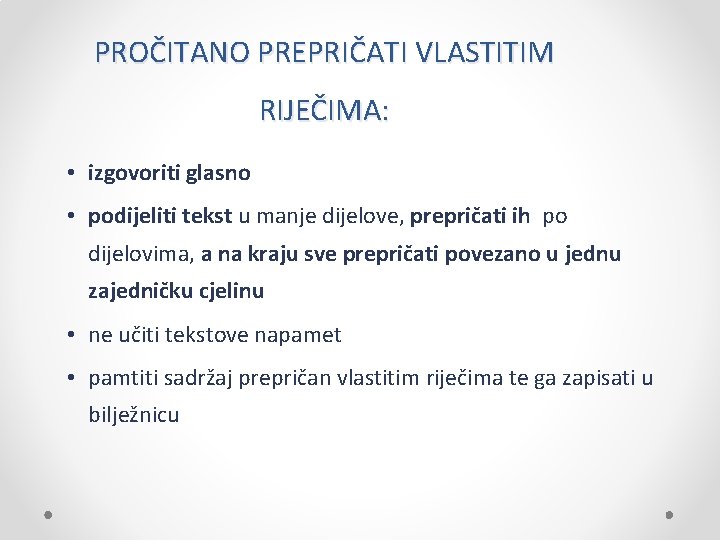 PROČITANO PREPRIČATI VLASTITIM RIJEČIMA: • izgovoriti glasno • podijeliti tekst u manje dijelove, prepričati