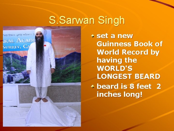 S. Sarwan Singh set a new Guinness Book of World Record by having the