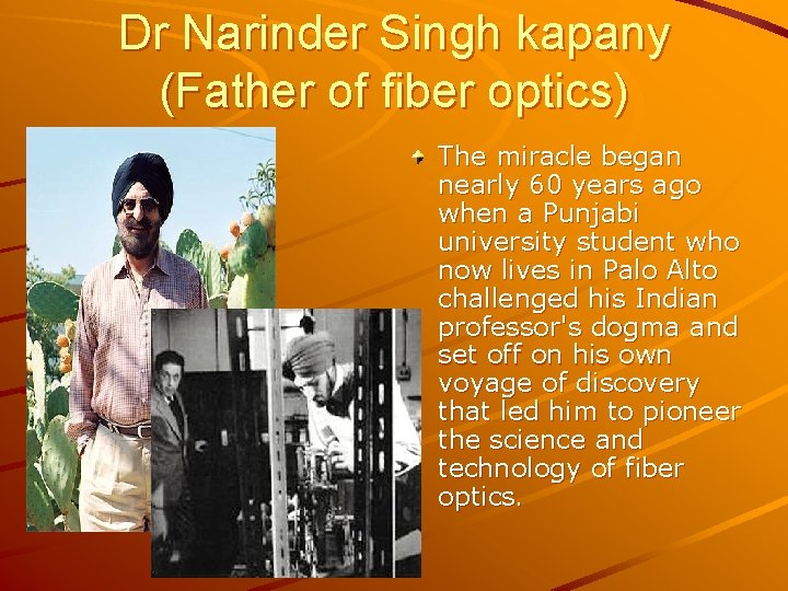 Dr Narinder Singh kapany (Father of fiber optics) The miracle began nearly 60 years