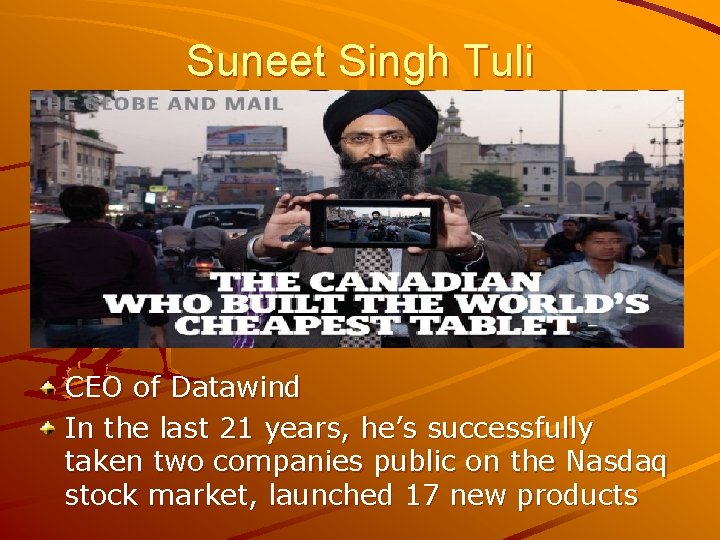 Suneet Singh Tuli CEO of Datawind In the last 21 years, he’s successfully taken