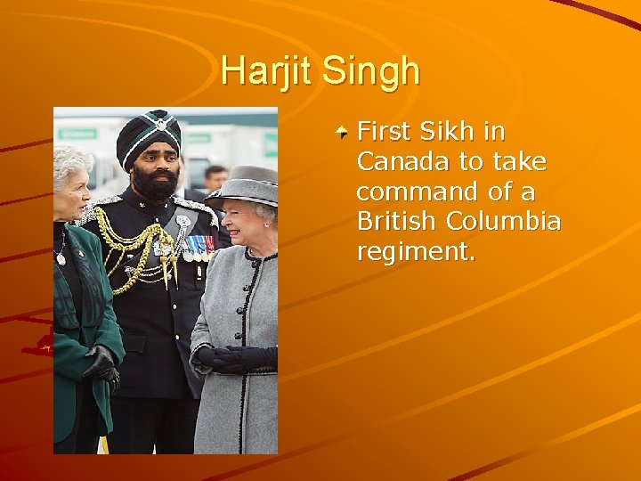 Harjit Singh First Sikh in Canada to take command of a British Columbia regiment.