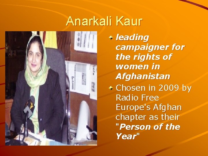 Anarkali Kaur leading campaigner for the rights of women in Afghanistan Chosen in 2009