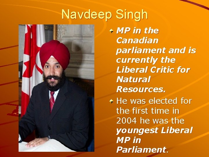 Navdeep Singh MP in the Canadian parliament and is currently the Liberal Critic for