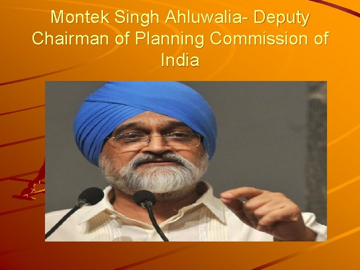 Montek Singh Ahluwalia- Deputy Chairman of Planning Commission of India 