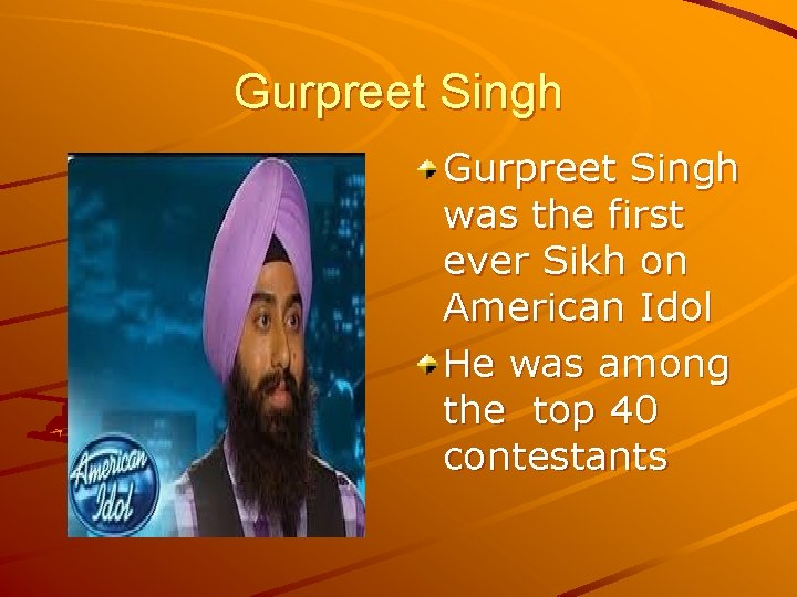 Gurpreet Singh was the first ever Sikh on American Idol He was among the