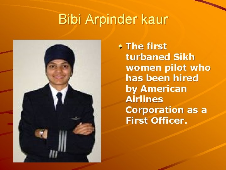 Bibi Arpinder kaur The first turbaned Sikh women pilot who has been hired by