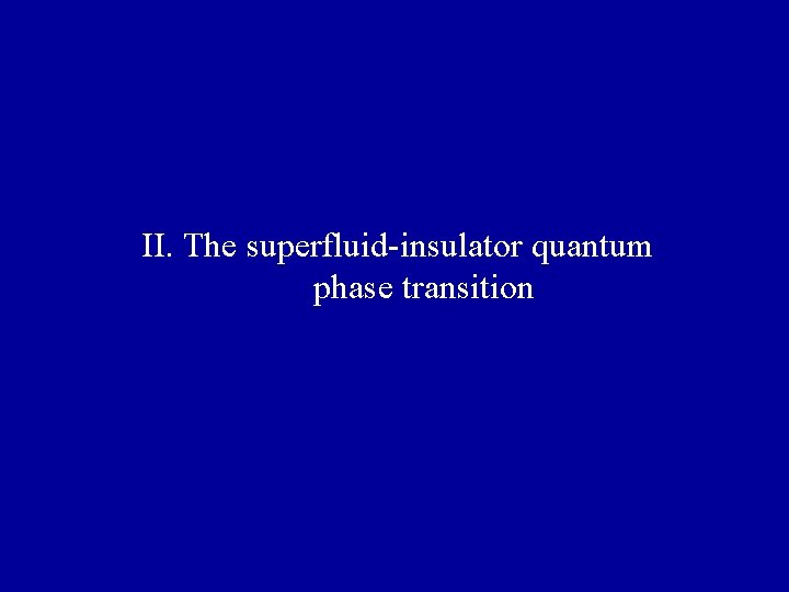 II. The superfluid-insulator quantum phase transition 