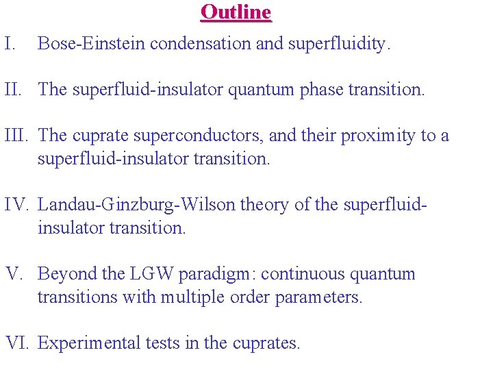 Outline I. Bose-Einstein condensation and superfluidity. II. The superfluid-insulator quantum phase transition. III. The