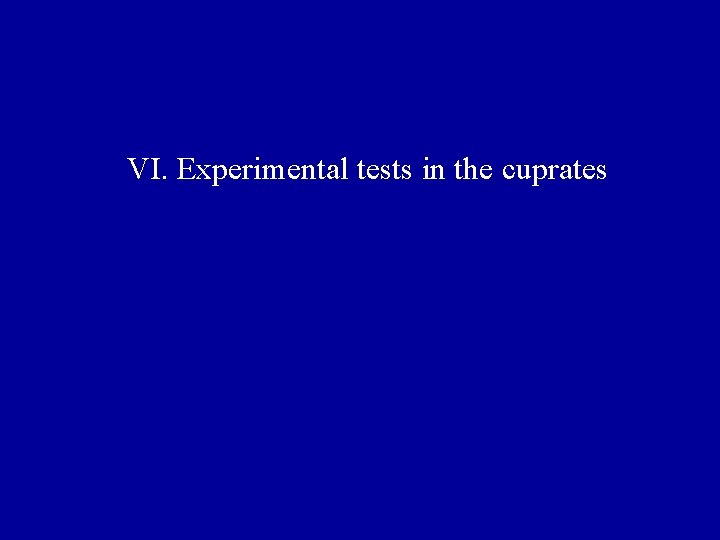 VI. Experimental tests in the cuprates 