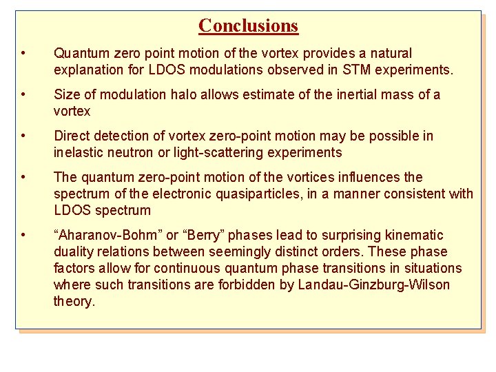 Conclusions • Quantum zero point motion of the vortex provides a natural explanation for