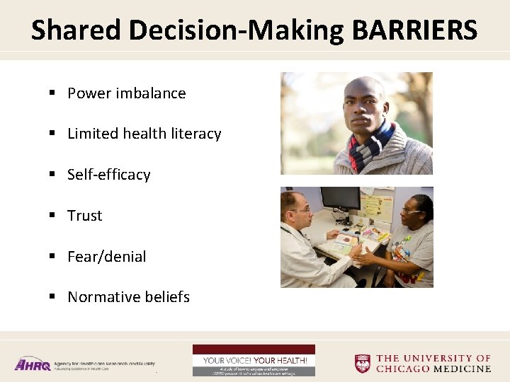Shared Decision-Making BARRIERS § Power imbalance § Limited health literacy § Self-efficacy § Trust