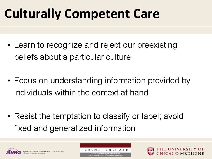 Culturally Competent Care • Learn to recognize and reject our preexisting beliefs about a