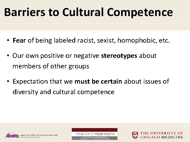 Barriers to Cultural Competence • Fear of being labeled racist, sexist, homophobic, etc. •