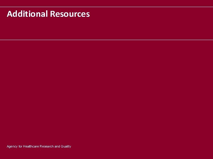 Additional Resources Agency for Healthcare Research and Quality 