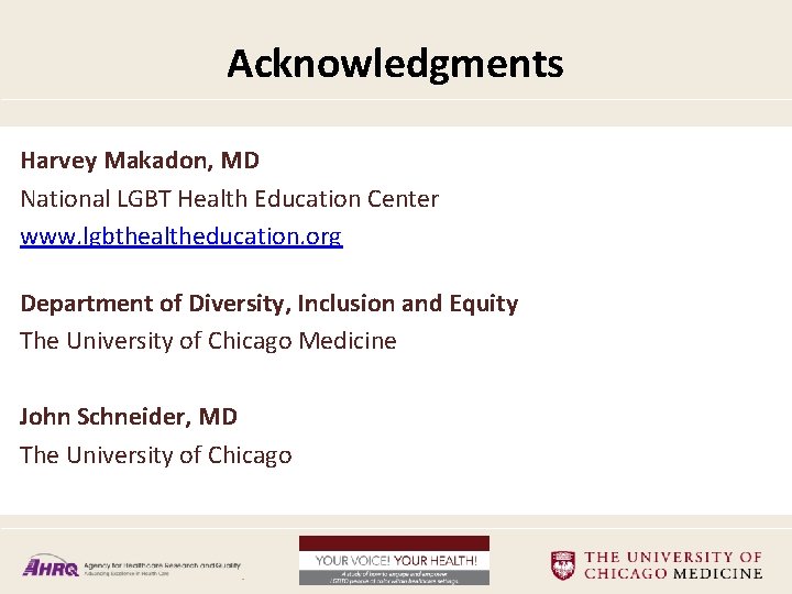Acknowledgments Harvey Makadon, MD National LGBT Health Education Center www. lgbthealtheducation. org Department of