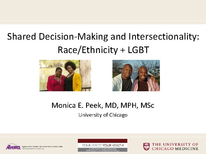 Shared Decision-Making and Intersectionality: Race/Ethnicity + LGBT Monica E. Peek, MD, MPH, MSc University