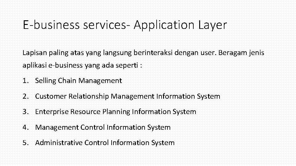 E-business services- Application Layer Lapisan paling atas yang langsung berinteraksi dengan user. Beragam jenis