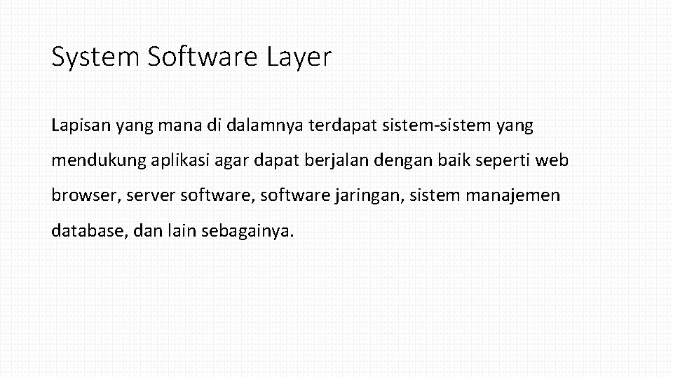 System Software Layer Lapisan yang mana di dalamnya terdapat sistem-sistem yang mendukung aplikasi agar