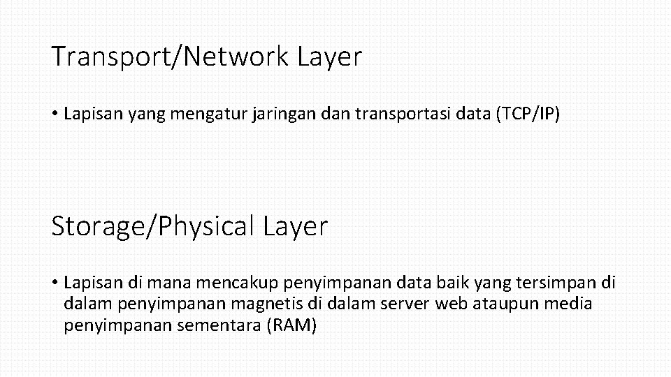 Transport/Network Layer • Lapisan yang mengatur jaringan dan transportasi data (TCP/IP) Storage/Physical Layer •