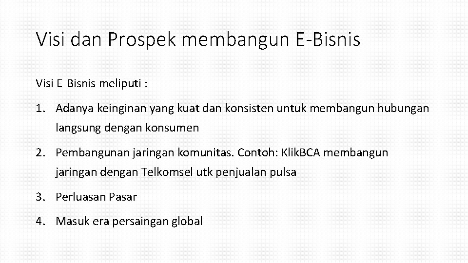 Visi dan Prospek membangun E-Bisnis Visi E-Bisnis meliputi : 1. Adanya keinginan yang kuat