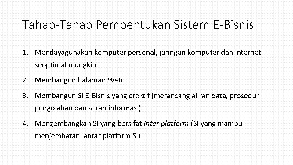 Tahap-Tahap Pembentukan Sistem E-Bisnis 1. Mendayagunakan komputer personal, jaringan komputer dan internet seoptimal mungkin.