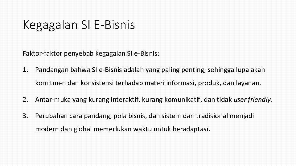 Kegagalan SI E-Bisnis Faktor-faktor penyebab kegagalan SI e-Bisnis: 1. Pandangan bahwa SI e-Bisnis adalah