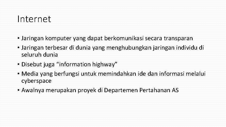 Internet • Jaringan komputer yang dapat berkomunikasi secara transparan • Jaringan terbesar di dunia