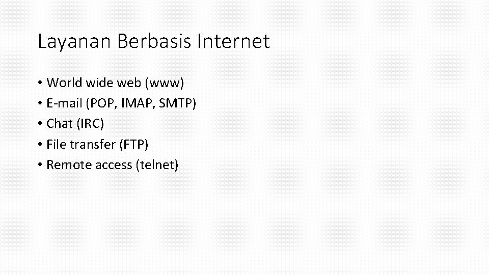 Layanan Berbasis Internet • World wide web (www) • E-mail (POP, IMAP, SMTP) •