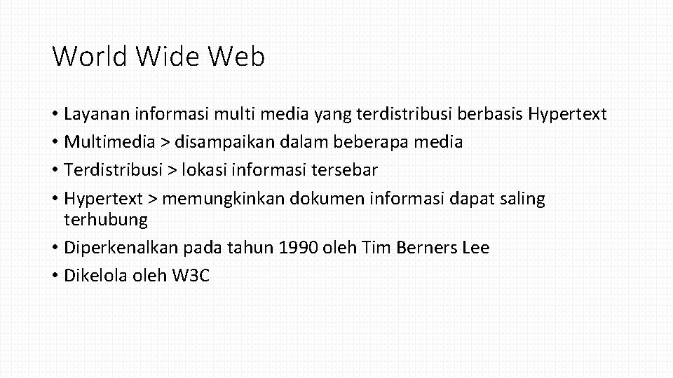World Wide Web • Layanan informasi multi media yang terdistribusi berbasis Hypertext • Multimedia