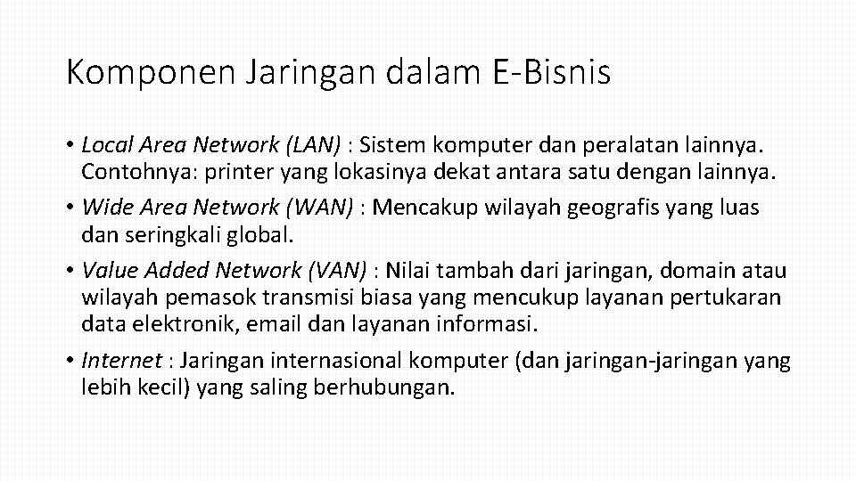 Komponen Jaringan dalam E-Bisnis • Local Area Network (LAN) : Sistem komputer dan peralatan