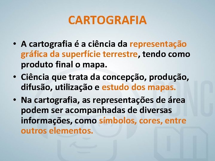 CARTOGRAFIA • A cartografia é a ciência da representação gráfica da superfície terrestre, tendo