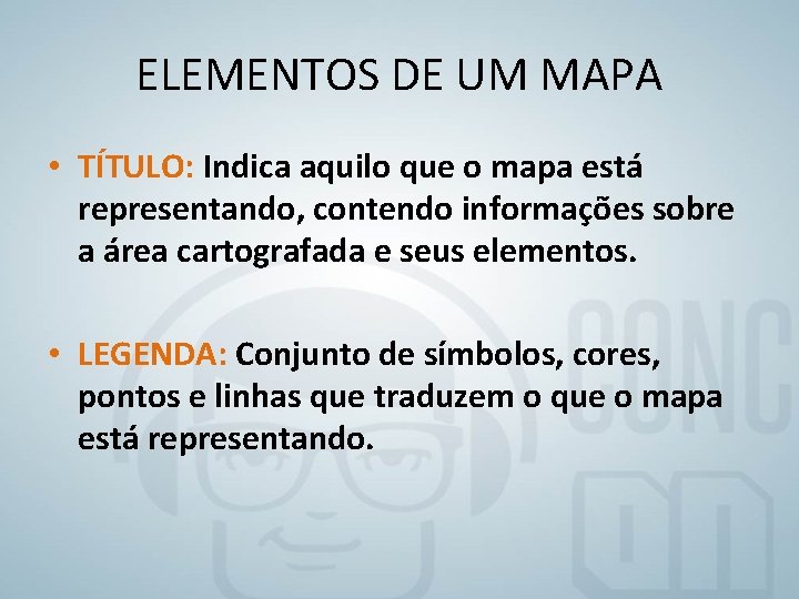 ELEMENTOS DE UM MAPA • TÍTULO: Indica aquilo que o mapa está representando, contendo