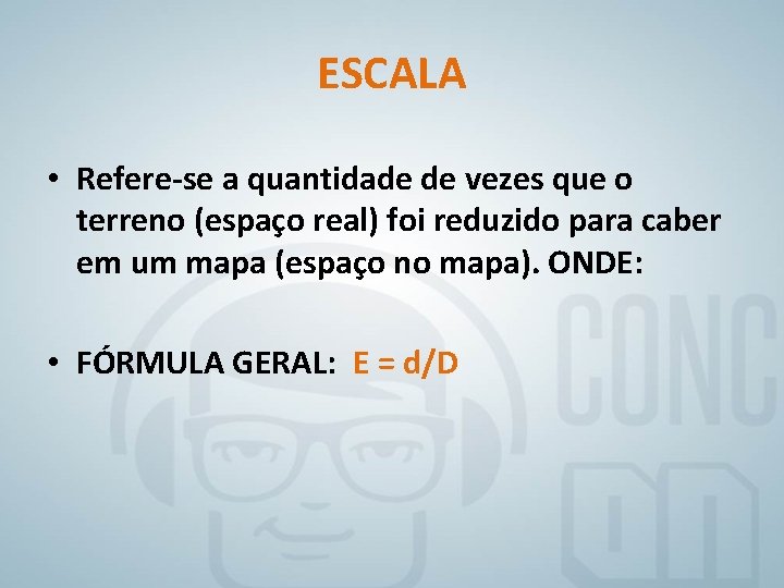 ESCALA • Refere-se a quantidade de vezes que o terreno (espaço real) foi reduzido