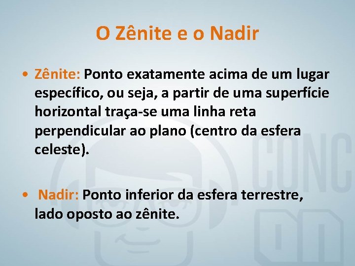 O Zênite e o Nadir • Zênite: Ponto exatamente acima de um lugar específico,